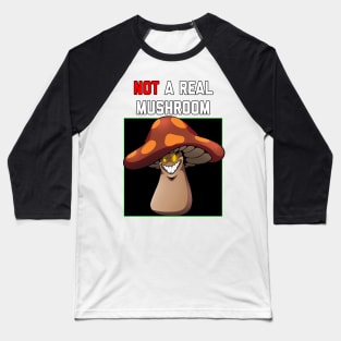 Not a Real Mushroom Baseball T-Shirt